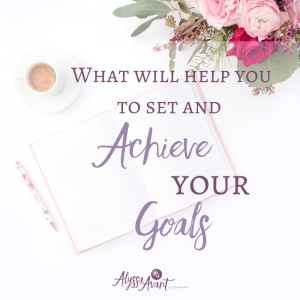 What Will Help You Set and Achieve Your Goals