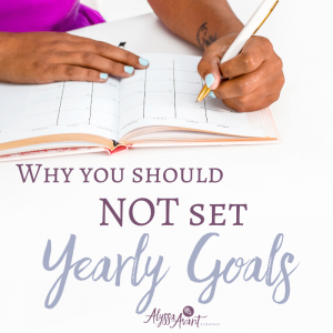 Why You Should Not Set Yearly Goals