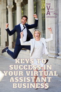 Keys to Success in Your Virtual Assistant Business