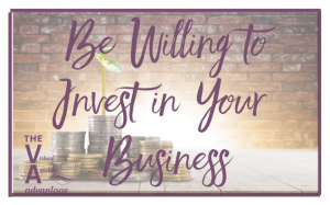 Be Willing to Invest in Your Business