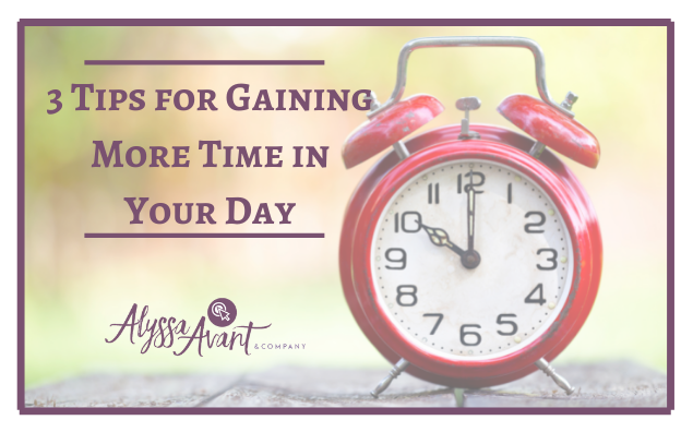 3 Tips for Gaining More Time in Your Day