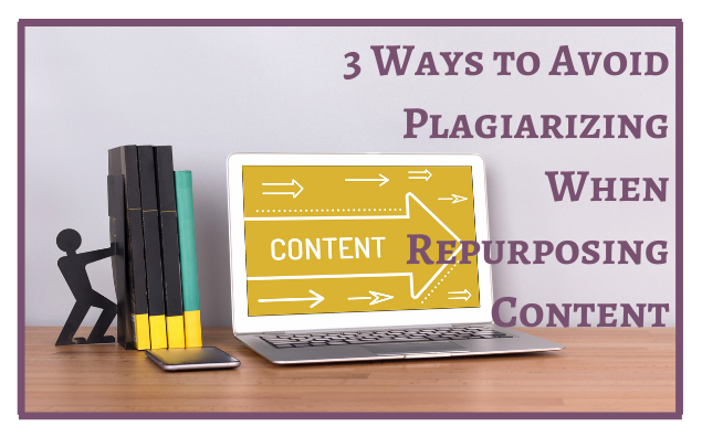 3 Ways to Avoid Plagiarizing When Repurposing Content