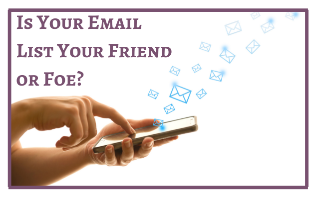 Is Your Email List Your Friend or Foe?