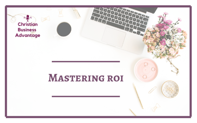 Mastering ROI