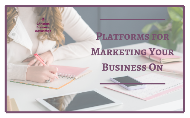 Platforms for Marketing Your Business