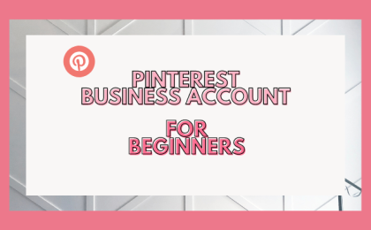 A Beginner’s Guide to Setting Up and Optimizing a Pinterest Business Account