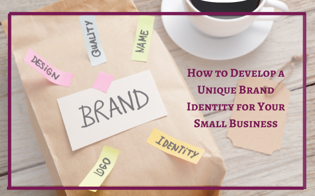 How to Develop a Unique Brand Identity for Your Small Business