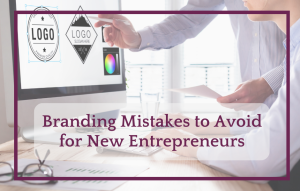 Branding Mistakes to Avoid for New Entrepreneurs 