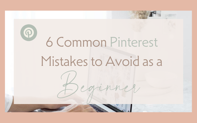 6 Common Pinterest Mistakes to Avoid as a Beginner