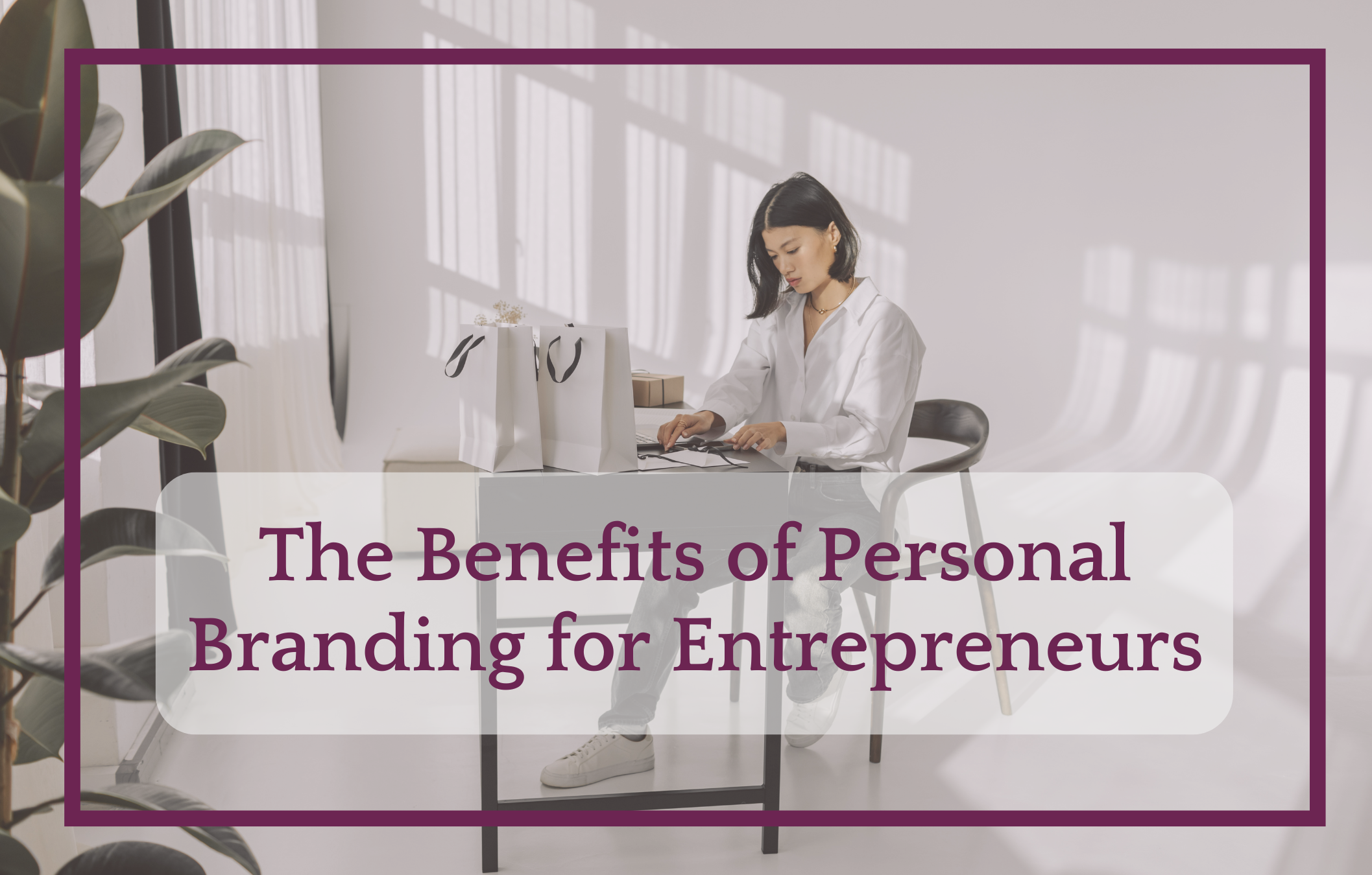 The Benefits of Personal Branding for Entrepreneurs