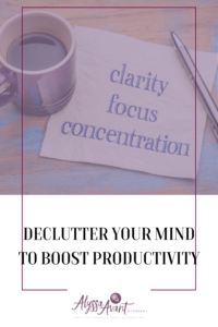 Declutter your mind to boost productivity