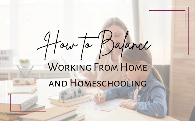 How to Balance Working From Home and Homeschooling