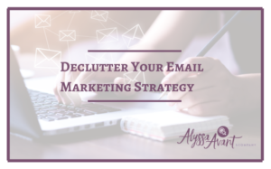 Declutter Your Email Marketing Strategy