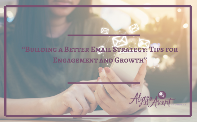 “Building a Better Email Strategy: Tips for Engagement and Growth”