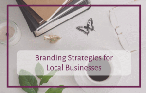 Branding Strategies for Local Businesses