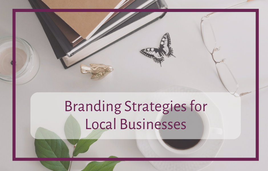 Branding Strategies for Local Businesses
