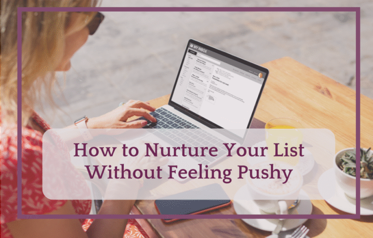 How to Nurture Your List Without Feeling Pushy
