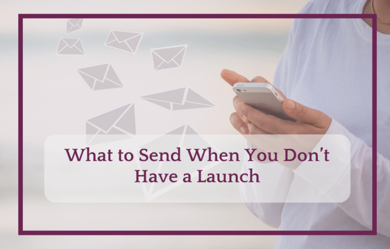 What to Send When You Don’t Have a Launch