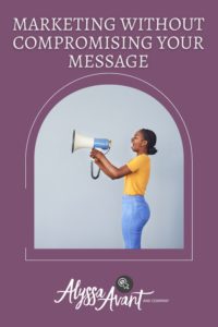 Marketing Without Compromising Your Message
