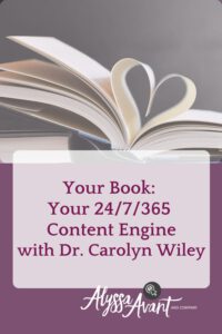 Your Book: Your 24/7/365 Content Engine - With Dr. Carolyn Wiley