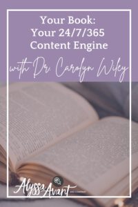 Your Book: Your 24/7/365 Content Engine - With Dr. Carolyn Wiley