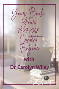 Your Book: Your 24/7/365 Content Engine - With Dr. Carolyn Wiley